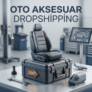Oto Aksesuar Dropshipping: Araç Uyumluluğu, OEM ve Sezonluk Satış